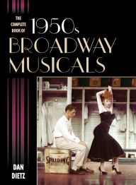 Title: The Complete Book of 1950s Broadway Musicals, Author: Dan Dietz