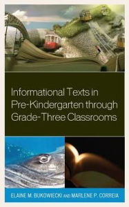 Title: Informational Texts in Pre-Kindergarten through Grade-Three Classrooms, Author: Elaine M. Bukowiecki