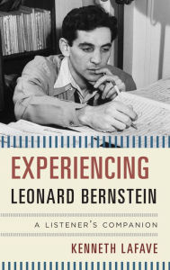 Title: Experiencing Leonard Bernstein: A Listener's Companion, Author: Kenneth LaFave