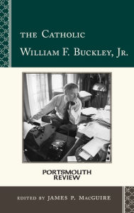 Title: The Catholic William F. Buckley, Jr.: Portsmouth Review, Author: James P. MacGuire