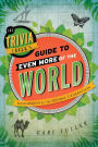The Trivia Lover's Guide to Even More of the World: Geography for the Global Generation