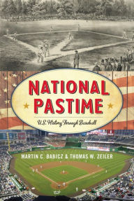 Title: National Pastime: U.S. History Through Baseball, Author: Martin C. Babicz