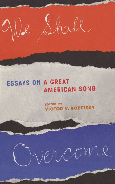 We Shall Overcome: Essays on a Great American Song