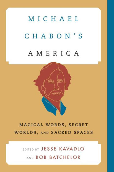 Michael Chabon's America: Magical Words, Secret Worlds, and Sacred Spaces