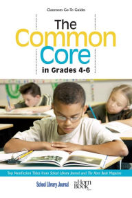 Title: The Common Core in Grades 4-6: Top Nonfiction Titles from School Library Journal and The Horn Book Magazine, Author: Roger Sutton