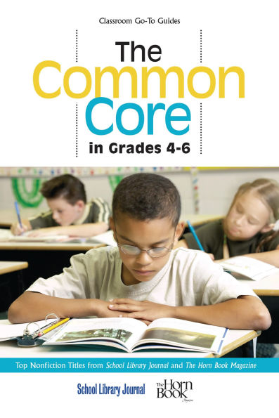 The Common Core in Grades 4-6: Top Nonfiction Titles from School Library Journal and The Horn Book Magazine