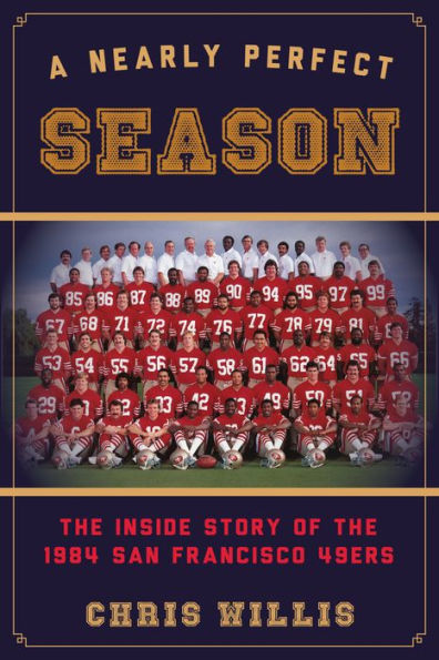 A Nearly Perfect Season: the Inside Story of 1984 San Francisco 49ers