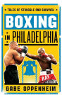 Boxing in Philadelphia: Tales of Struggle and Survival