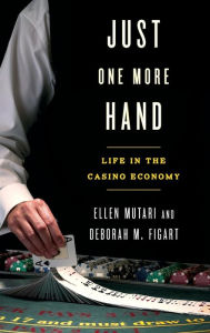 Title: Just One More Hand: Life in the Casino Economy, Author: Ellen Mutari