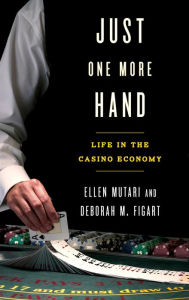 Title: Just One More Hand: Life in the Casino Economy, Author: Ellen Mutari