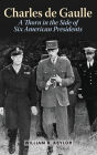 Charles de Gaulle: A Thorn in the Side of Six American Presidents