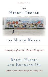 Title: The Hidden People of North Korea: Everyday Life in the Hermit Kingdom, Author: Ralph Hassig