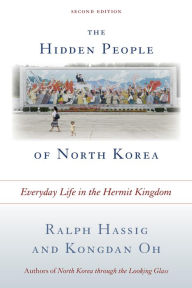 Title: The Hidden People of North Korea: Everyday Life in the Hermit Kingdom, Author: Ralph Hassig