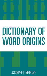 Title: Dictionary of Word Origins, Author: Joseph T. Shipley