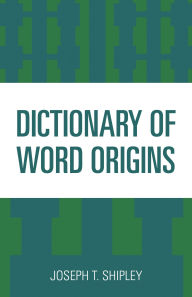 Title: Dictionary of Word Origins, Author: Joseph T. Shipley