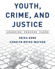 Title: Youth, Crime, and Justice: Learning through Cases, Author: Erika Gebo