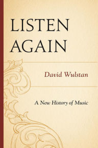 Title: Listen Again: A New History of Music, Author: David Wulstan