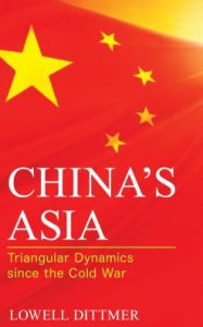 Title: China's Asia: Triangular Dynamics since the Cold War, Author: Lowell Dittmer