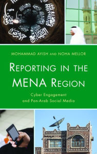 Title: Reporting in the MENA Region: Cyber Engagement and Pan-Arab Social Media, Author: Mohammad Ayish