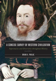 Title: A Concise Survey of Western Civilization: Supremacies and Diversities throughout History / Edition 2, Author: Brian A. Pavlac