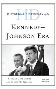 Title: Historical Dictionary of the Kennedy-Johnson Era, Author: Richard Dean Burns