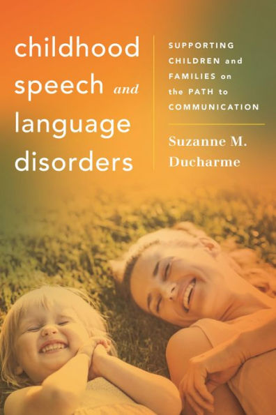 Childhood Speech and Language Disorders: Supporting Children and Families on the Path to Communication