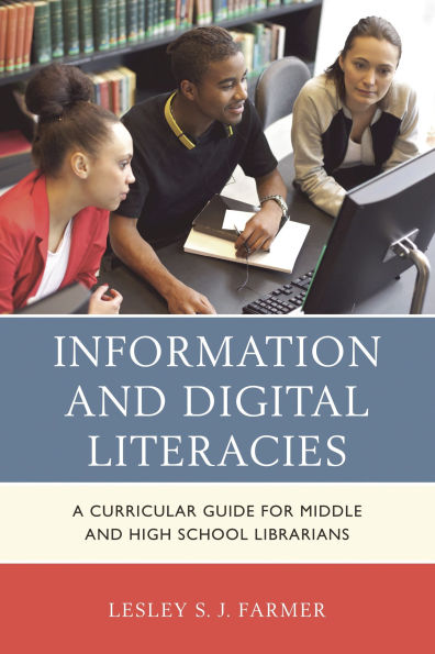 Information and Digital Literacies: A Curricular Guide for Middle High School Librarians