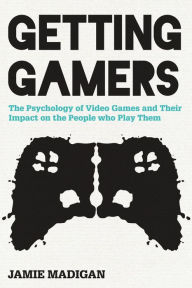 Title: Getting Gamers: The Psychology of Video Games and Their Impact on the People who Play Them, Author: Jamie Madigan