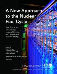 Title: A New Approach to the Nuclear Fuel Cycle: Best Practices for Security, Nonproliferation, and Sustainable Nuclear Energy, Author: Kelsey Hartigan