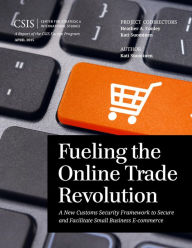 Title: Fueling the Online Trade Revolution: A New Customs Security Framework to Secure and Facilitate Small Business E-Commerce, Author: Kati Suominen