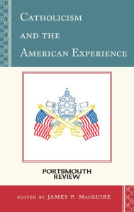 Title: Catholicism and the American Experience: Portsmouth Review, Author: James P. MacGuire