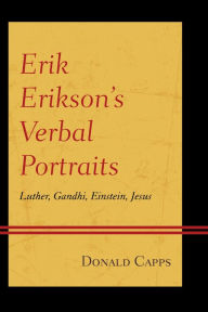 Title: Erik Erikson's Verbal Portraits: Luther, Gandhi, Einstein, Jesus, Author: Donald Capps