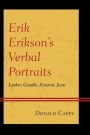 Erik Erikson's Verbal Portraits: Luther, Gandhi, Einstein, Jesus