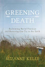 Greening Death: Reclaiming Burial Practices and Restoring Our Tie to the Earth