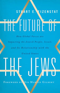 Title: The Future of the Jews: How Global Forces are Impacting the Jewish People, Israel, and Its Relationship with the United States, Author: Stuart E. Eizenstat White House Domestic Policy Adviser to President Carter and author of Presi