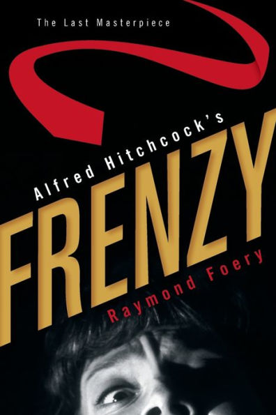 Alfred Hitchcock's Frenzy: The Last Masterpiece