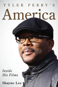 Title: Tyler Perry's America: Inside His Films, Author: Shayne Lee