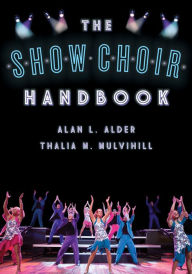 Title: The Show Choir Handbook, Author: Alan  L. Alder