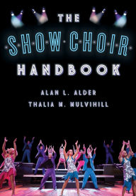 Title: The Show Choir Handbook, Author: Alan  L. Alder