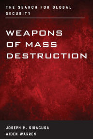 Title: Weapons of Mass Destruction: The Search for Global Security, Author: Joseph M. Siracusa
