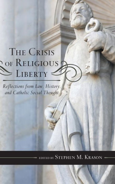 The Crisis of Religious Liberty: Reflections from Law, History, and Catholic Social Thought