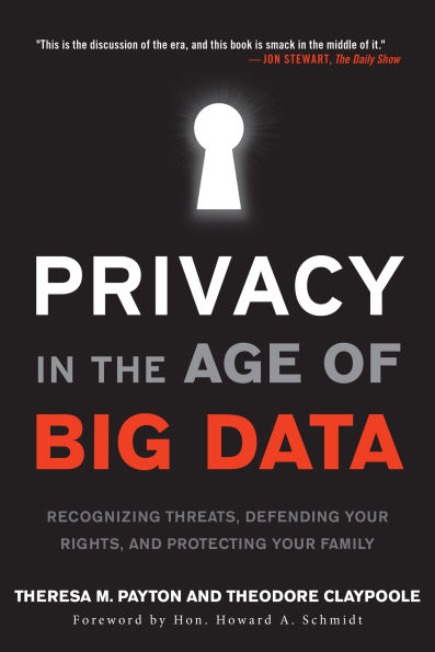 Privacy the Age of Big Data: Recognizing Threats, Defending Your Rights, and Protecting Family