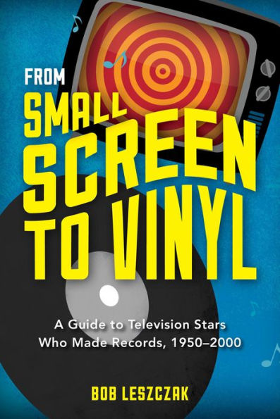 From Small Screen to Vinyl: A Guide Television Stars Who Made Records, 1950-2000