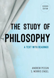 Title: The Study of Philosophy: A Text with Readings / Edition 7, Author: Andrew Pessin