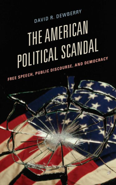 The American Political Scandal: Free Speech, Public Discourse, and Democracy