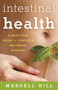 Title: Intestinal Health: A Practical Guide to Complete Abdominal Comfort, Author: Mardell Hill
