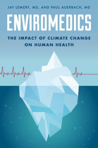 Title: Enviromedics: The Impact of Climate Change on Human Health, Author: Jay Lemery