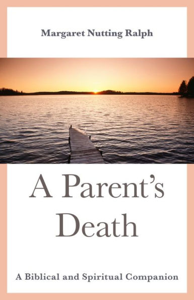 A Parent's Death: A Biblical and Spiritual Companion