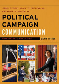 Title: Political Campaign Communication: Principles and Practices / Edition 8, Author: Judith S. Trent