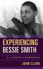 Experiencing Bessie Smith: A Listener's Companion